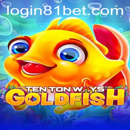 Dive into the Exciting World of TenTonWaysGoldfish and 81bet